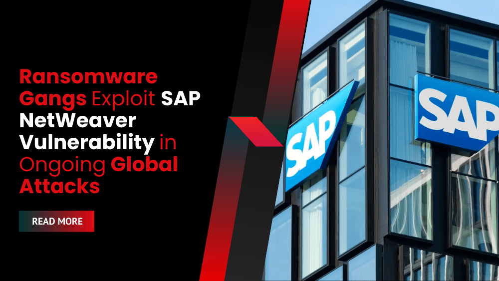 Ransomware Gangs Exploit SAP NetWeaver Vulnerability in Ongoing Global Attacks