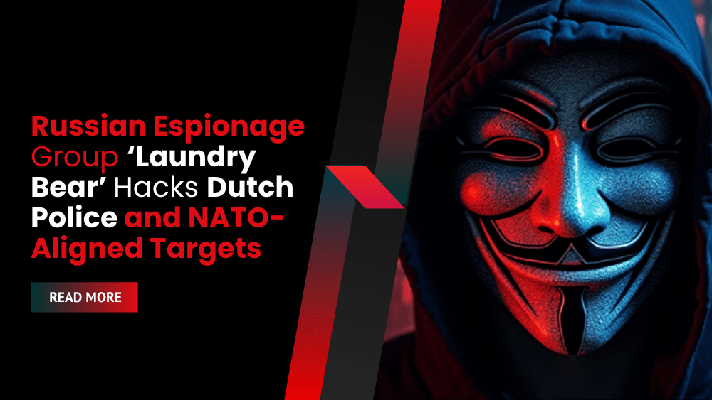 Russian Espionage Group ‘Laundry Bear’ Hacks Dutch Police and NATO-Aligned Targets