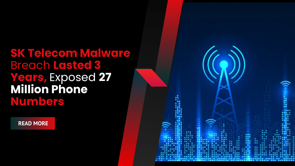 SK Telecom Malware Breach Lasted 3 Years, Exposed 27 Million Phone Numbers