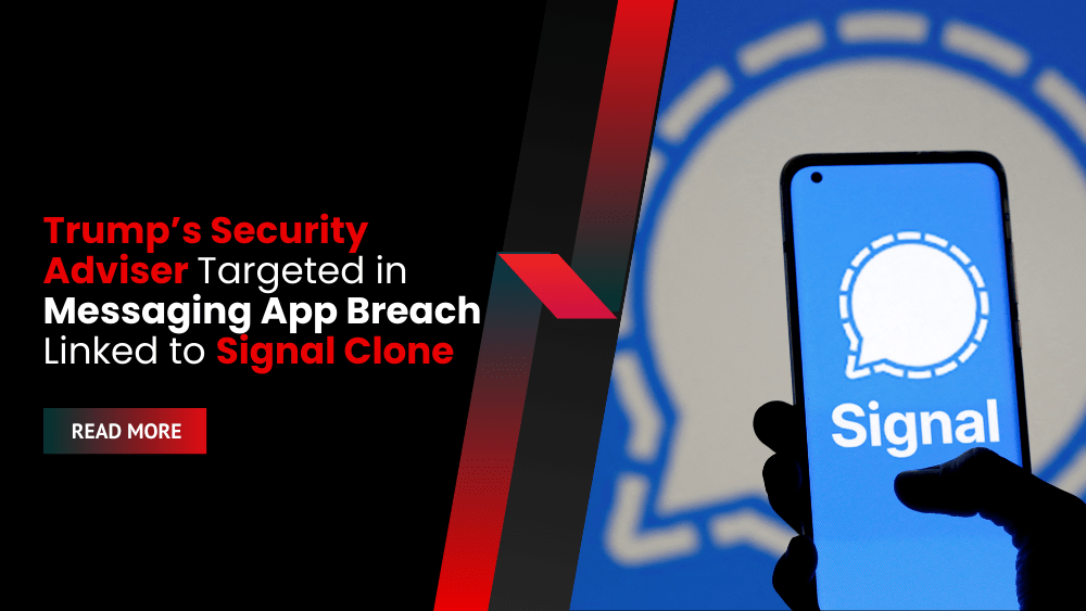 Trump’s Security Adviser Targeted in Messaging App Breach Linked to Signal Clone