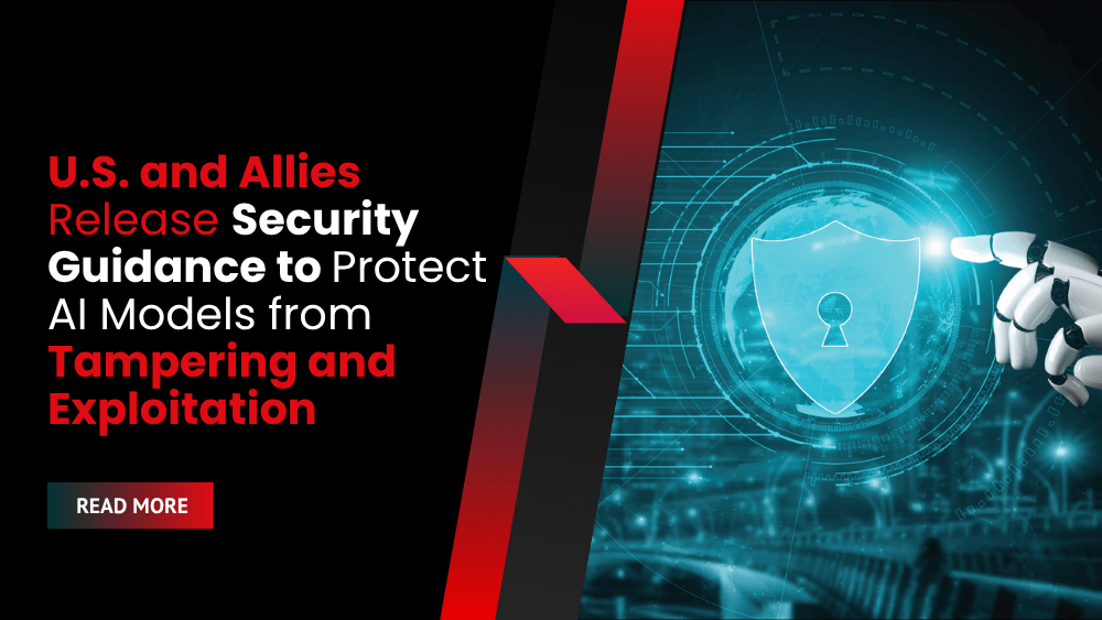 U.S. and Allies Release Security Guidance to Protect AI Models from Tampering and Exploitation
