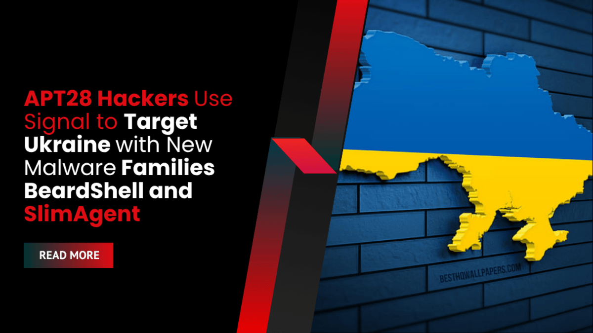 APT28 Hackers Use Signal to Target Ukraine with New Malware Families BeardShell and SlimAgent