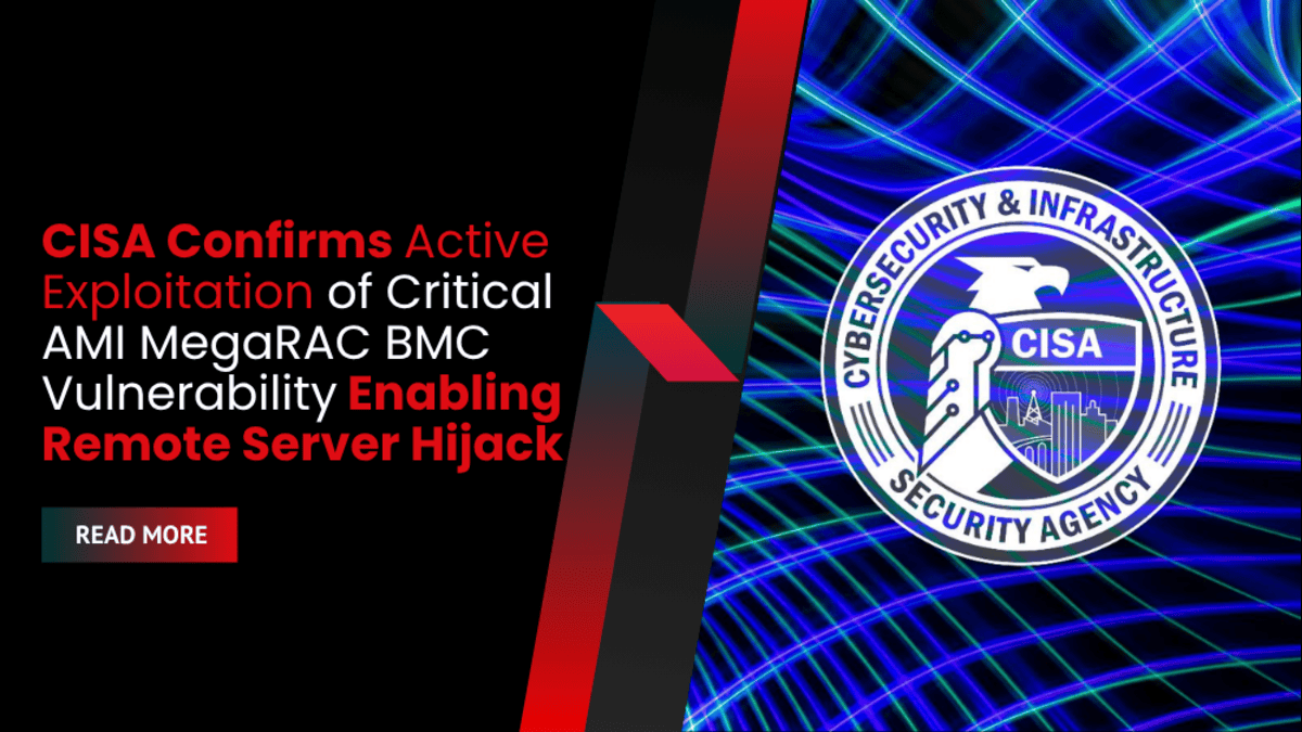CISA Confirms Active Exploitation of Critical AMI MegaRAC BMC Vulnerability Enabling Remote Server Hijack
