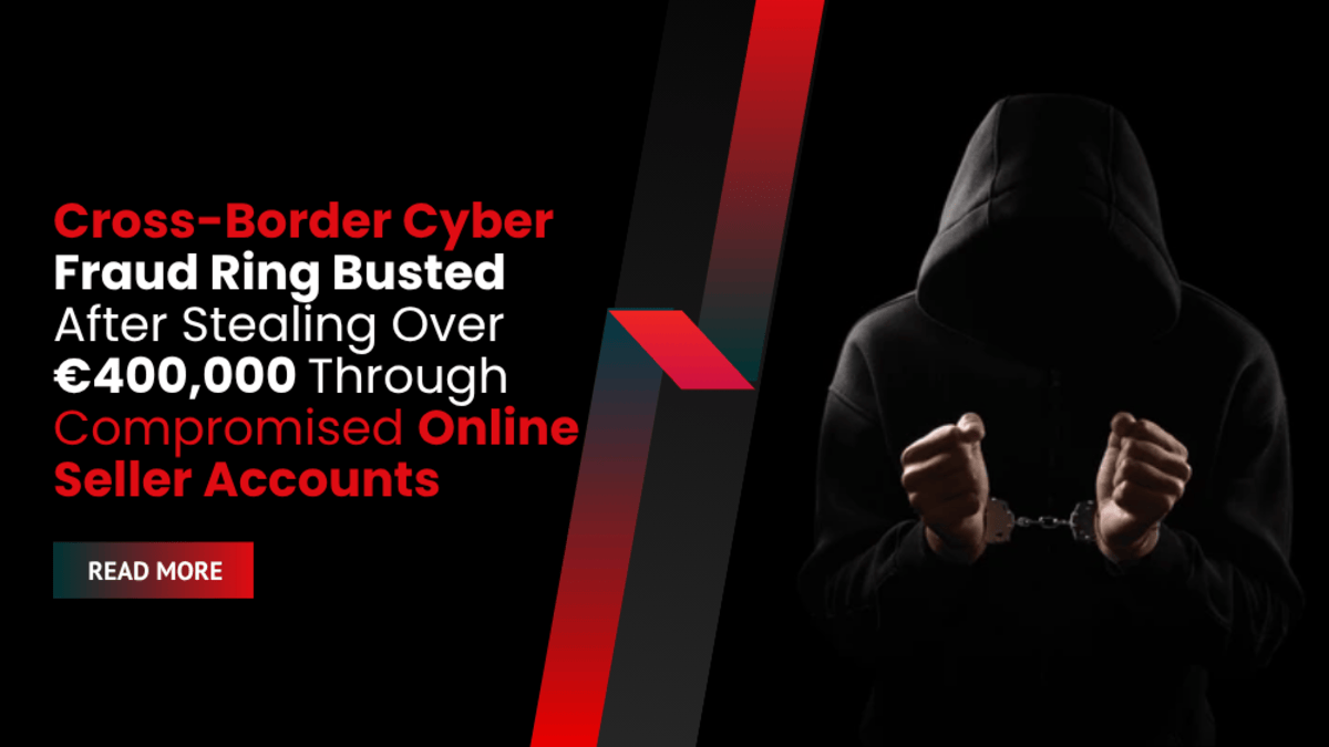 Cross-Border Cyber Fraud Ring Busted After Stealing Over €400,000 Through Compromised Online Seller Accounts