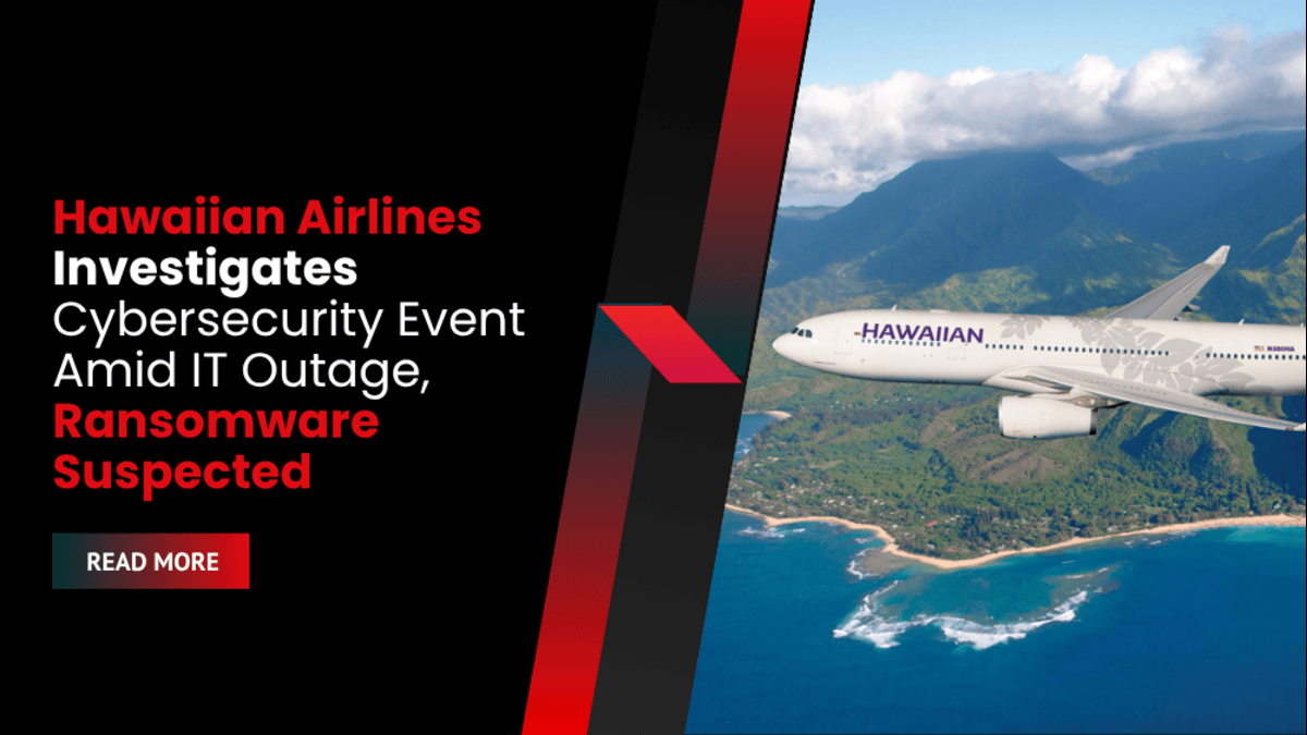 Hawaiian Airlines Investigates Cybersecurity Event Amid IT Outage, Ransomware Suspected