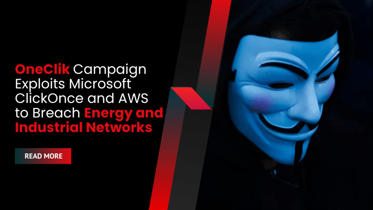 OneClik Campaign Exploits Microsoft ClickOnce and AWS to Breach Energy and Industrial Networks