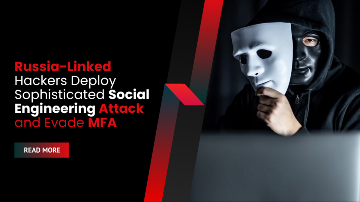 Russia-Linked Hackers Deploy Sophisticated Social Engineering Attack and Evade MFA