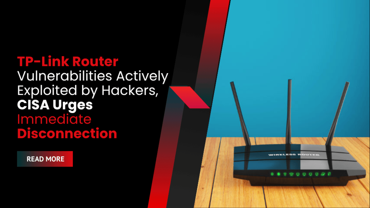 TP-Link Router Vulnerabilities Actively Exploited by Hackers, CISA Urges Immediate Disconnection