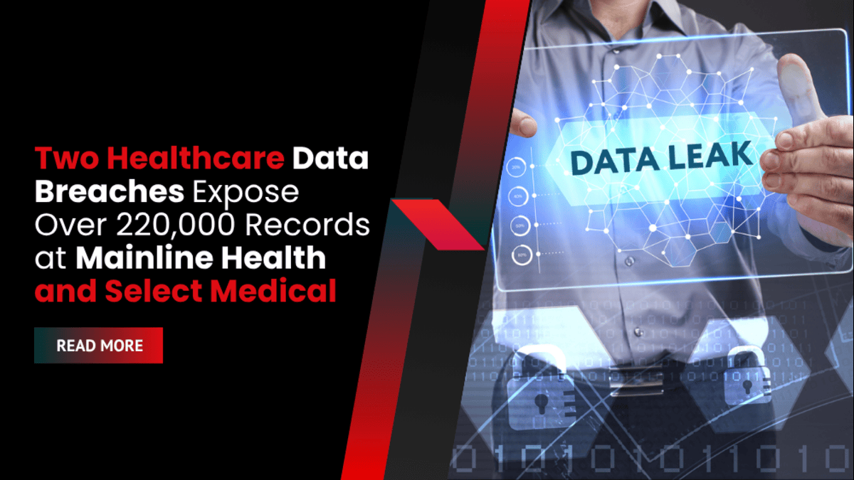 Two Healthcare Data Breaches Expose Over 220,000 Records at Mainline Health and Select Medical