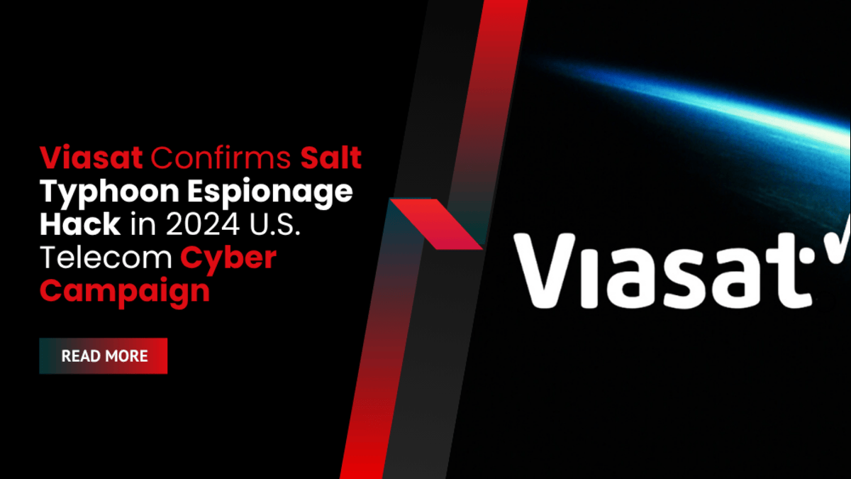 Viasat Confirms Salt Typhoon Espionage Hack in 2024 U.S. Telecom Cyber Campaign