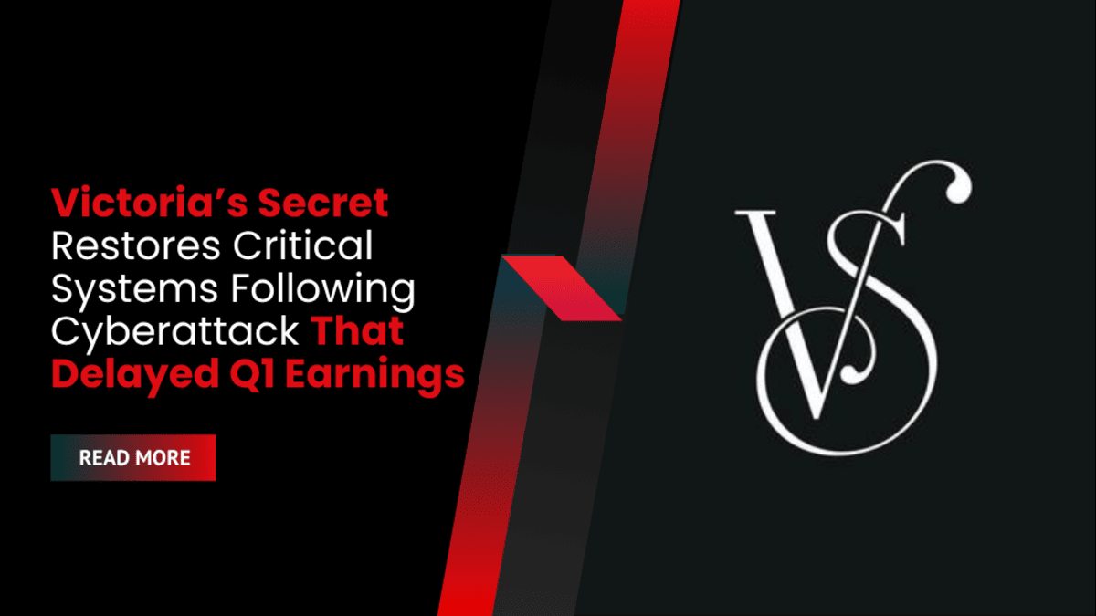 Victoria’s Secret Restores Critical Systems Following Cyberattack That Delayed Q1 Earnings