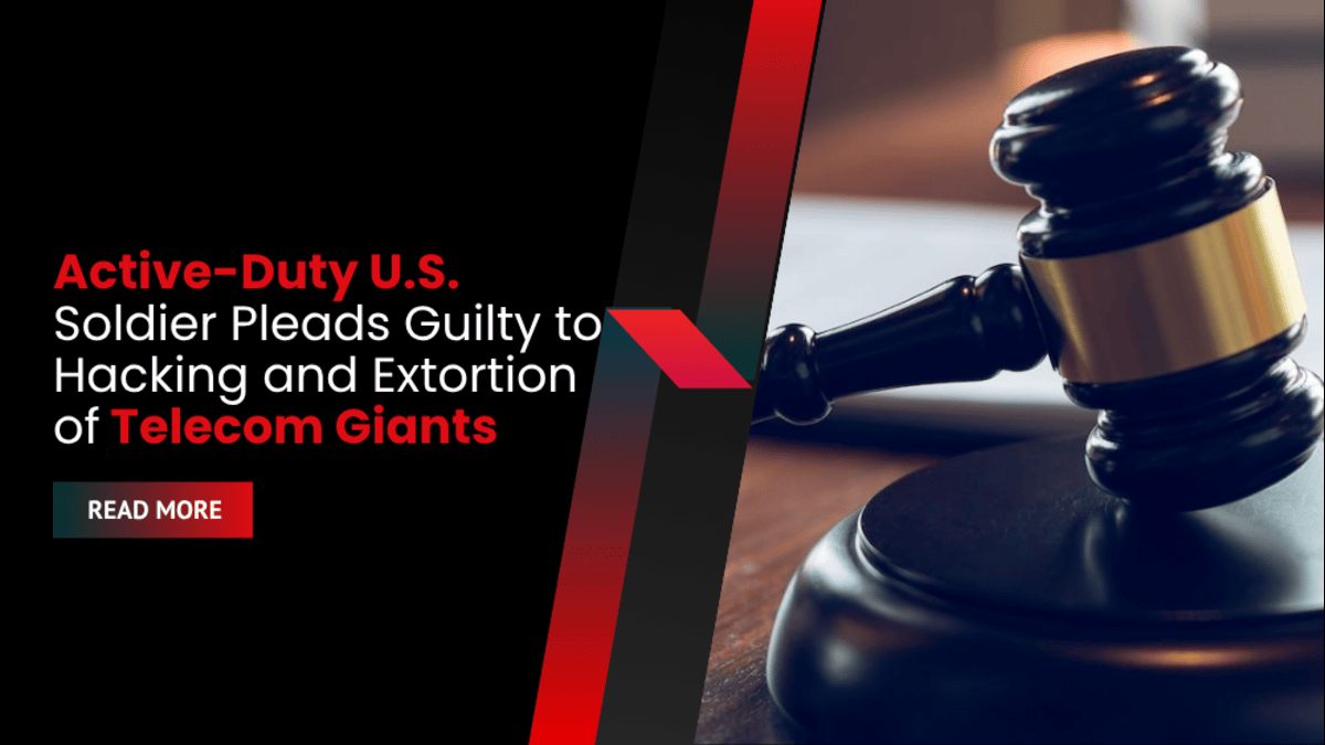 Active-Duty U.S. Soldier Pleads Guilty to Hacking and Extortion of Telecom Giants