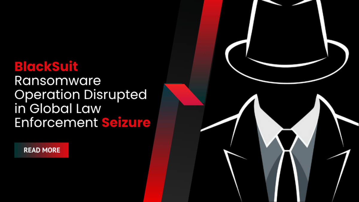 BlackSuit Ransomware Operation Disrupted in Global Law Enforcement Seizure