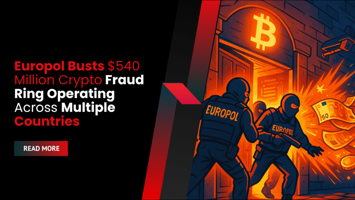 Europol Busts $540 Million Crypto Fraud Ring Operating Across Multiple Countries