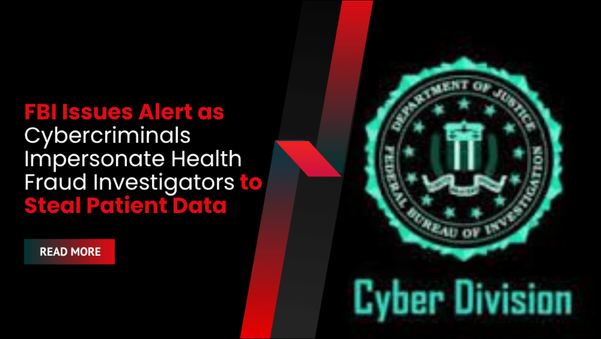 FBI Issues Alert as Cybercriminals Impersonate Health Fraud Investigators to Steal Patient Data