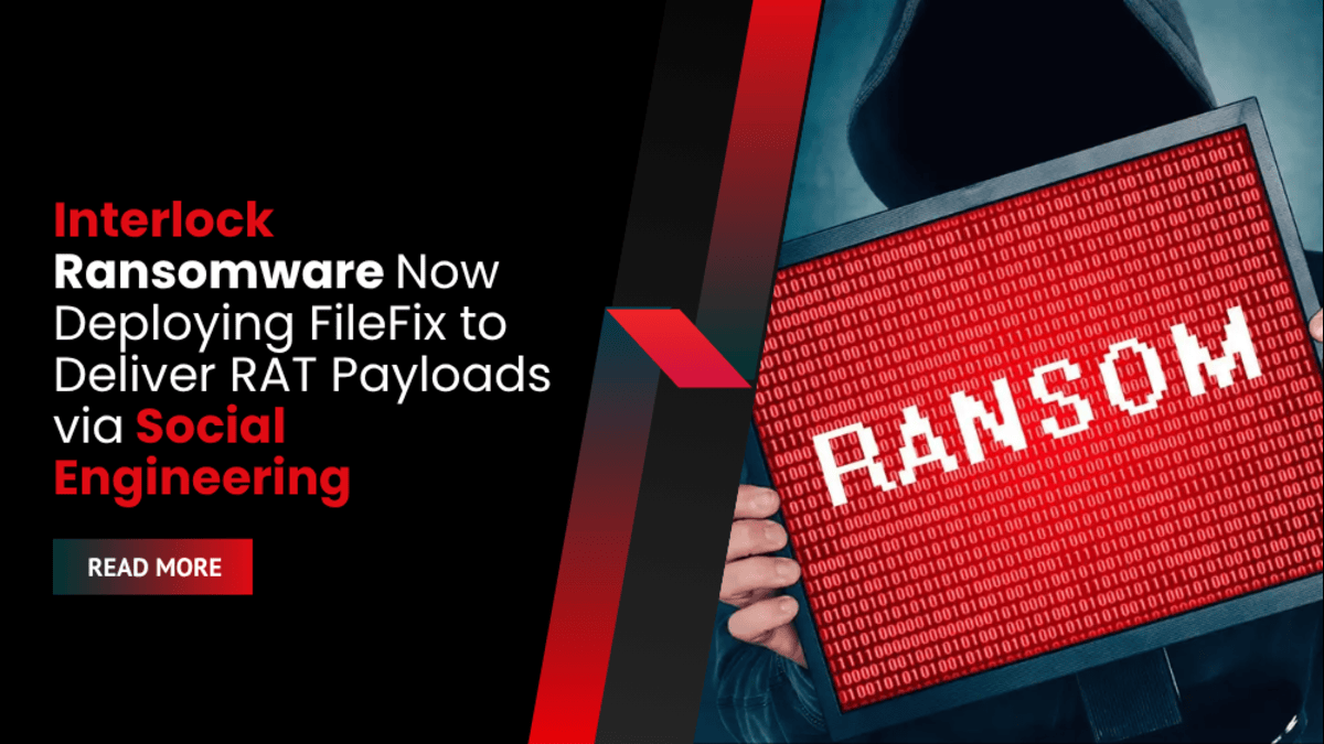 Interlock Ransomware Now Deploying FileFix to Deliver RAT Payloads via Social Engineering