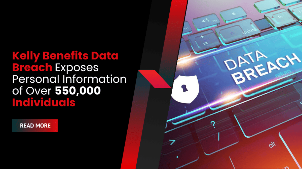 Kelly Benefits Data Breach Exposes Personal Information of Over 550,000 Individuals