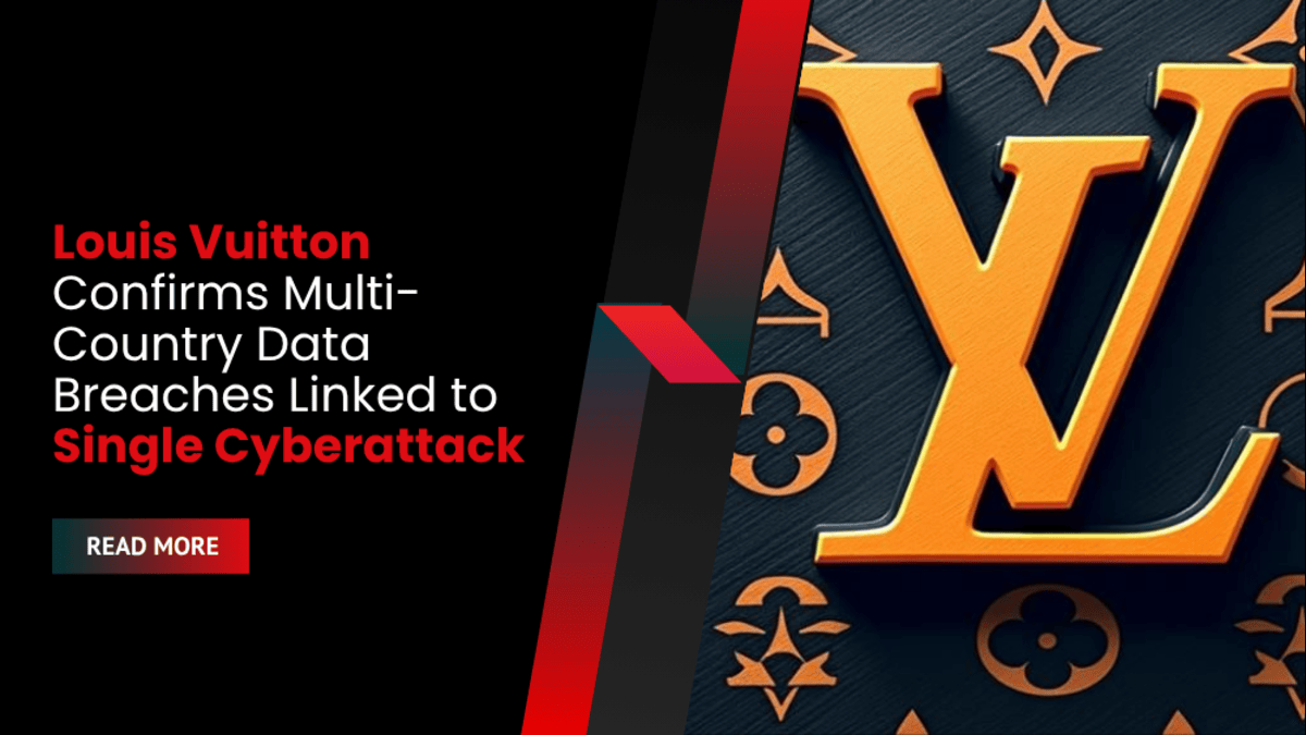 Louis Vuitton Confirms Multi-Country Data Breaches Linked to Single Cyberattack