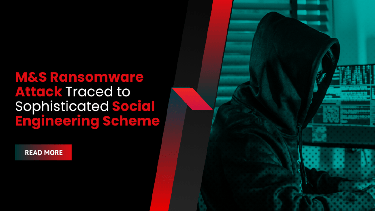 M&S Ransomware Attack Traced to Sophisticated Social Engineering Scheme