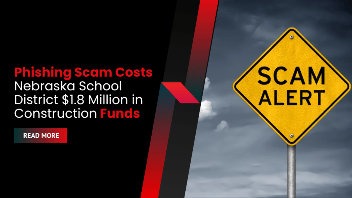 Phishing Scam Costs Nebraska School District $1.8 Million in Construction Funds