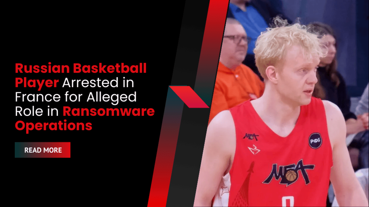 Russian Basketball Player Arrested in France for Alleged Role in Ransomware Operations