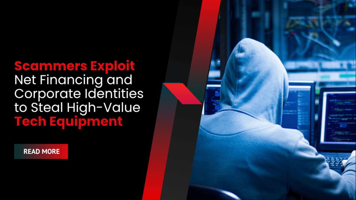 Scammers Exploit Net Financing and Corporate Identities to Steal High-Value Tech Equipment