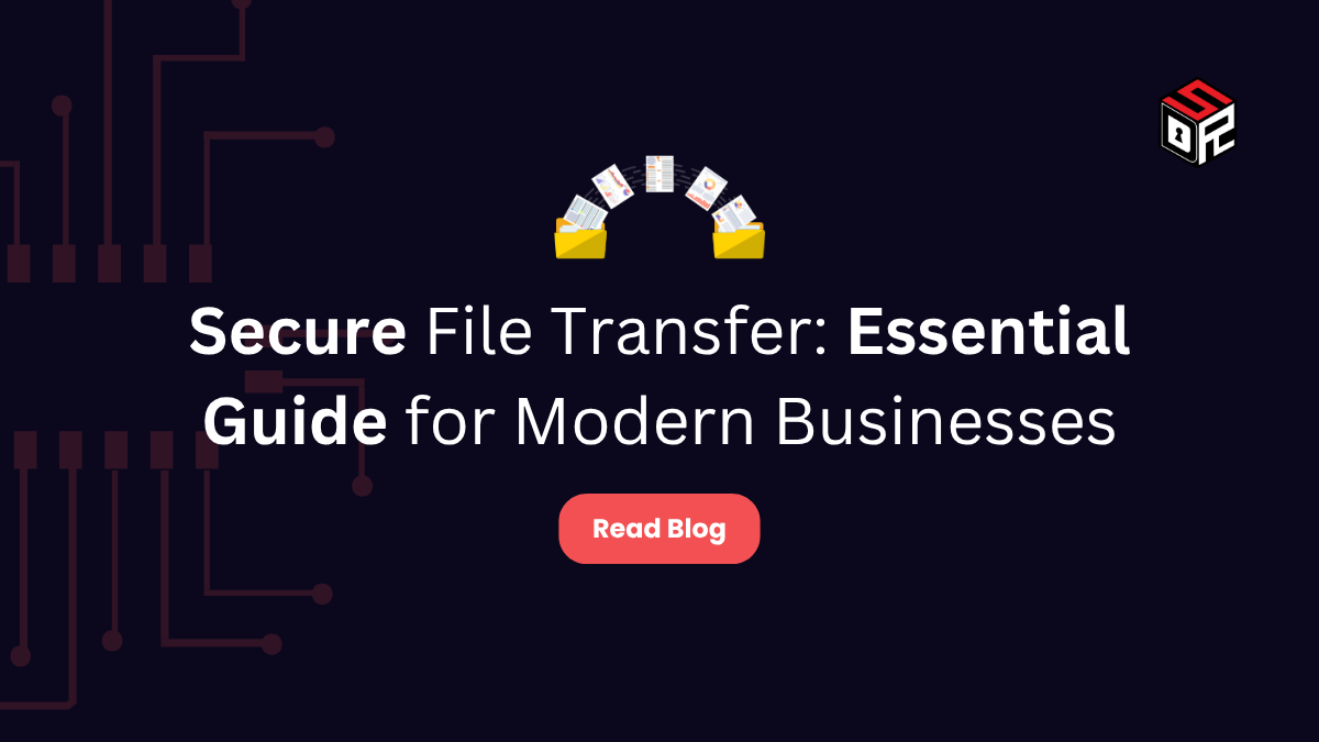 Secure File Transfer: Essential Guide for Modern Businesses