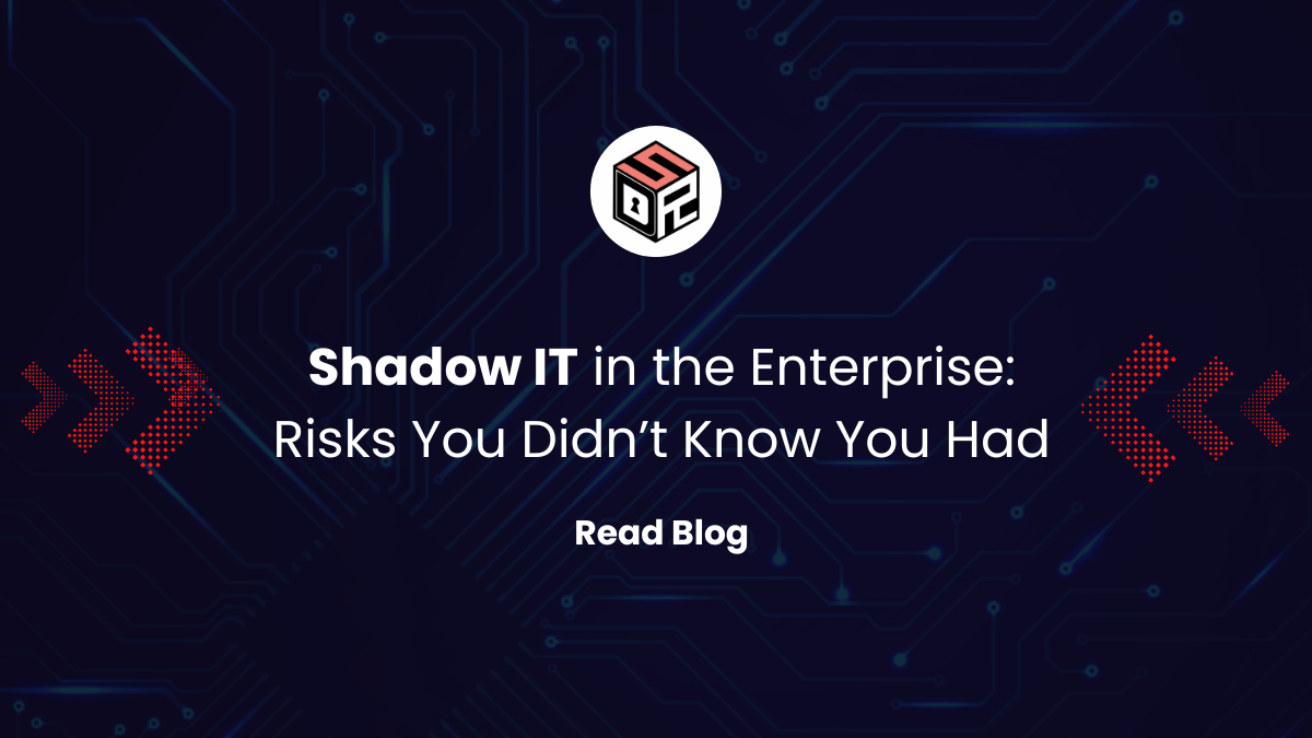 Shadow IT in the Enterprise Risks You Didn’t Know You Had