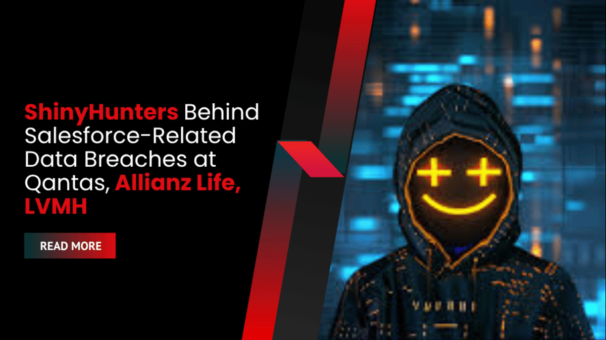 ShinyHunters Behind Salesforce-Related Data Breaches at Qantas, Allianz Life, LVMH