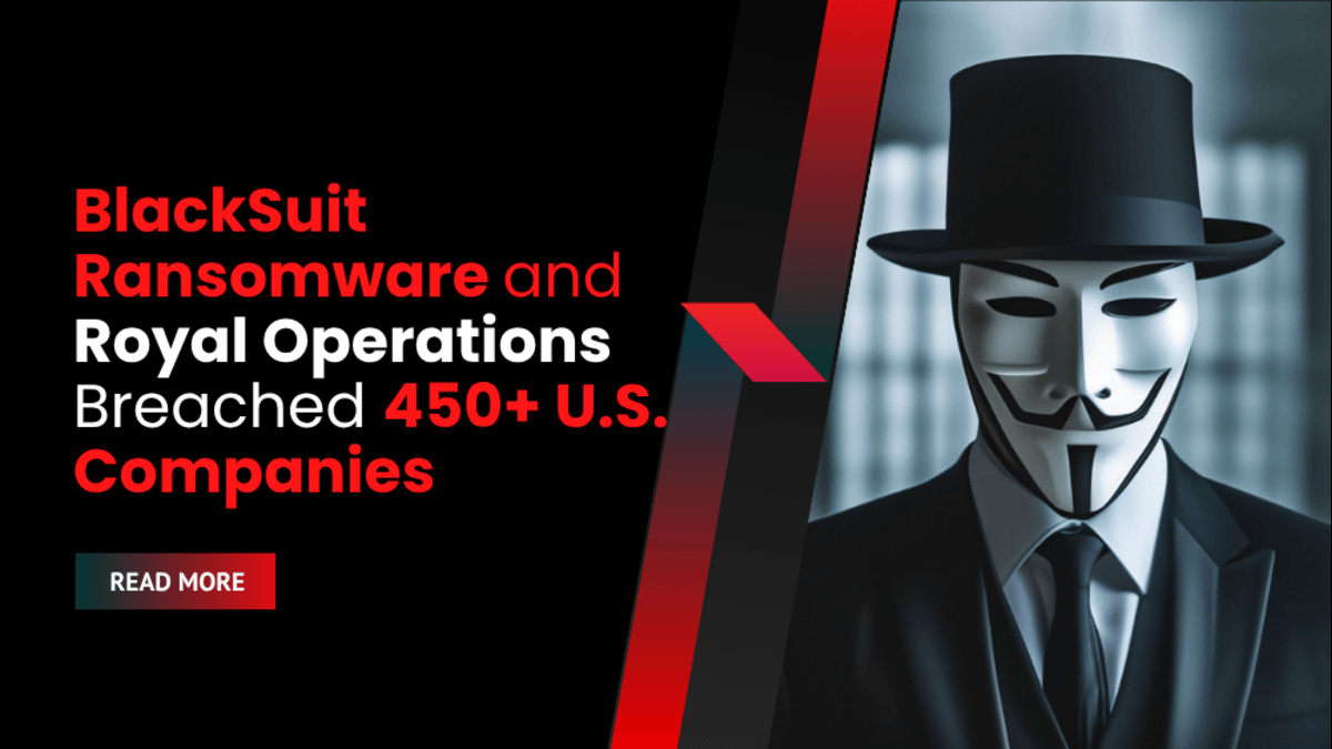 BlackSuit Ransomware and Royal Operations Breached 450+ U.S. Companies