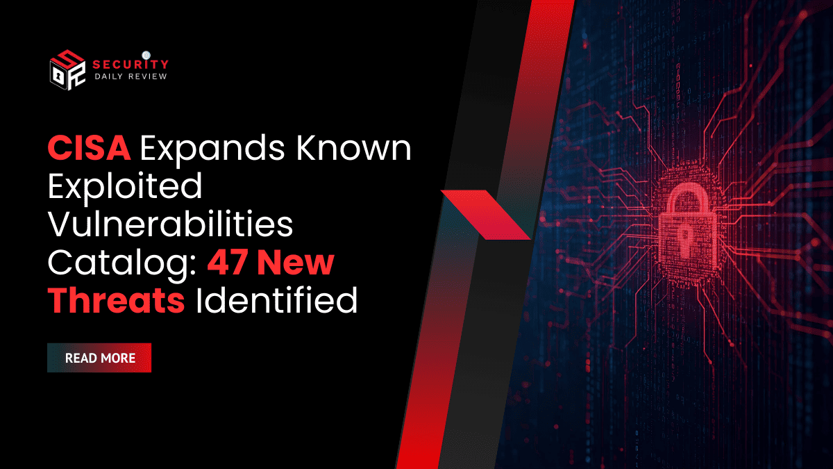 CISA Expands Known Exploited Vulnerabilities Catalog 47 New Threats Identified