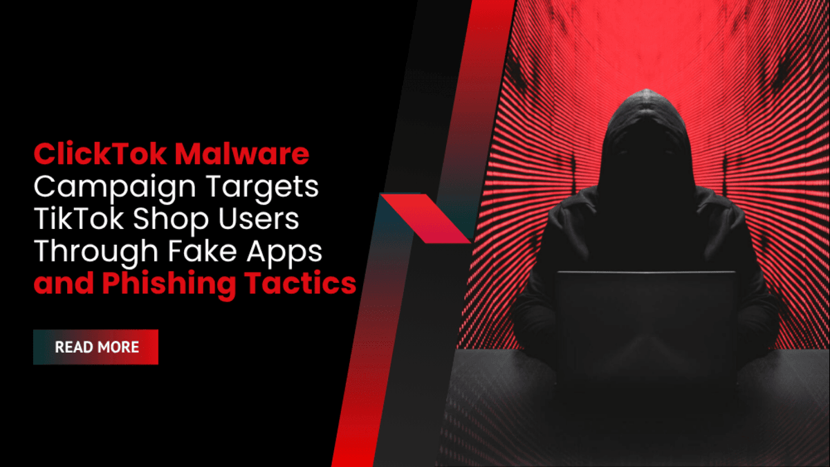 ClickTok Malware Campaign Targets TikTok Shop Users Through Fake Apps and Phishing Tactics