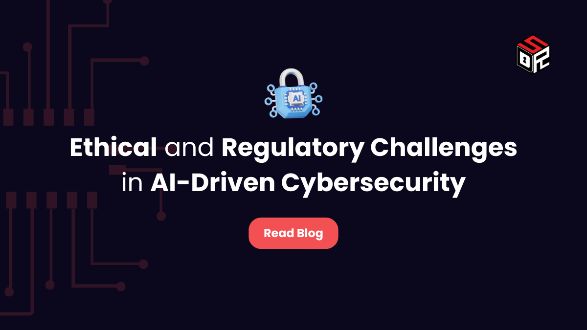 Ethical and Regulatory Challenges in AI-Driven Cybersecurity