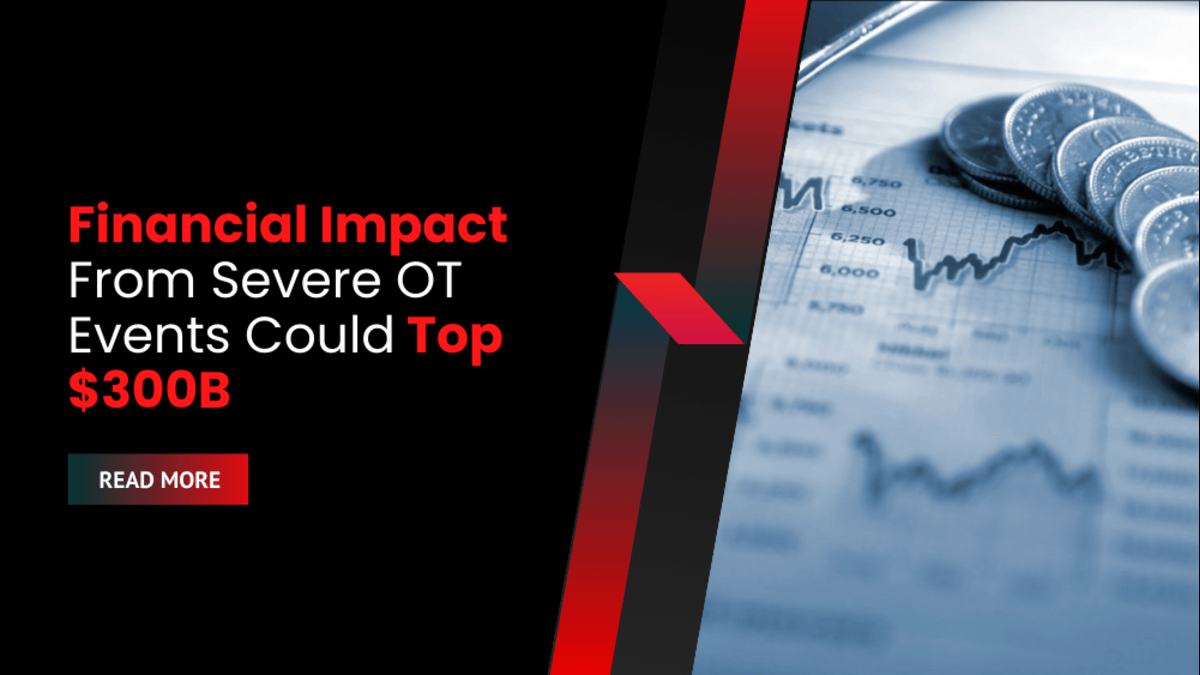Financial Impact From Severe OT Events Could Top $300B