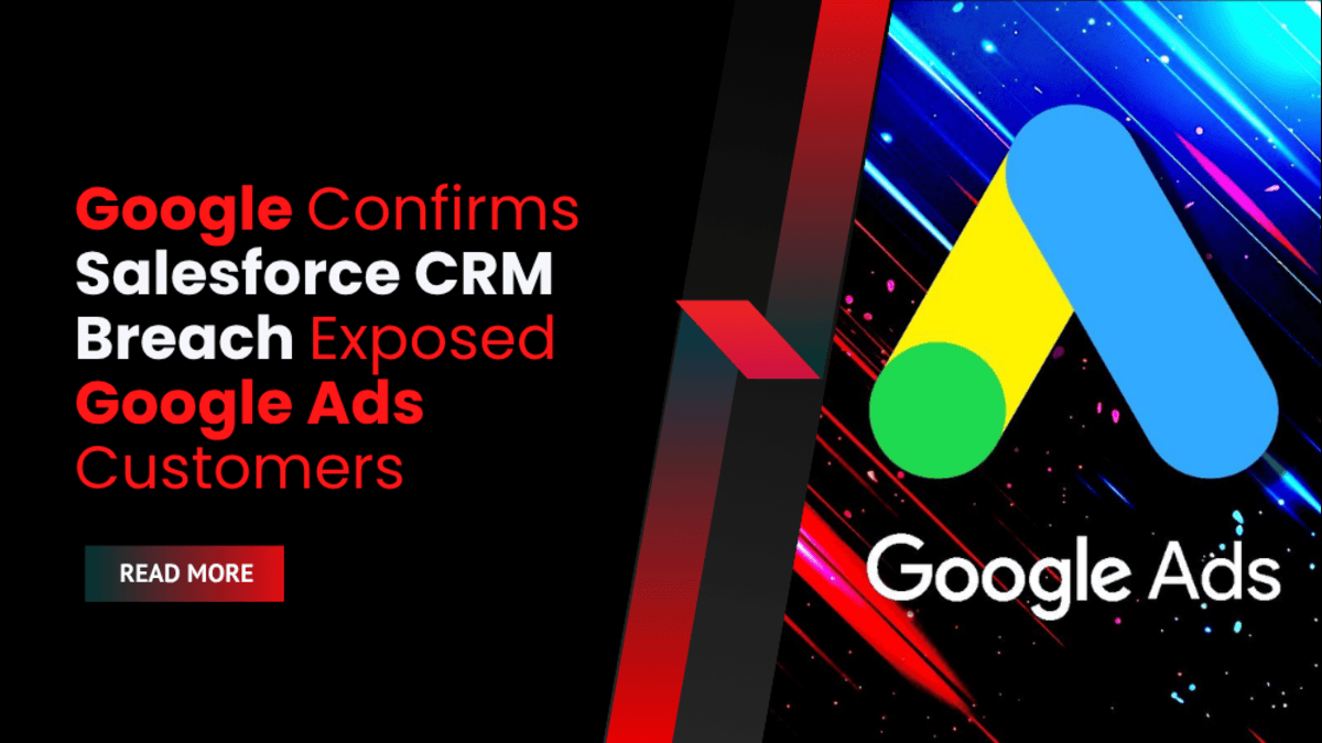 Google Confirms Salesforce CRM Breach Exposed Google Ads Customers