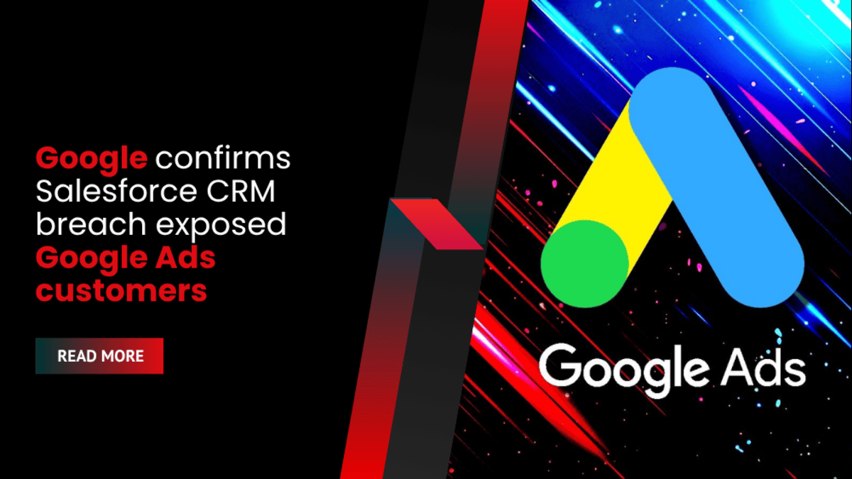 Google confirms Salesforce CRM breach exposed Google Ads customers