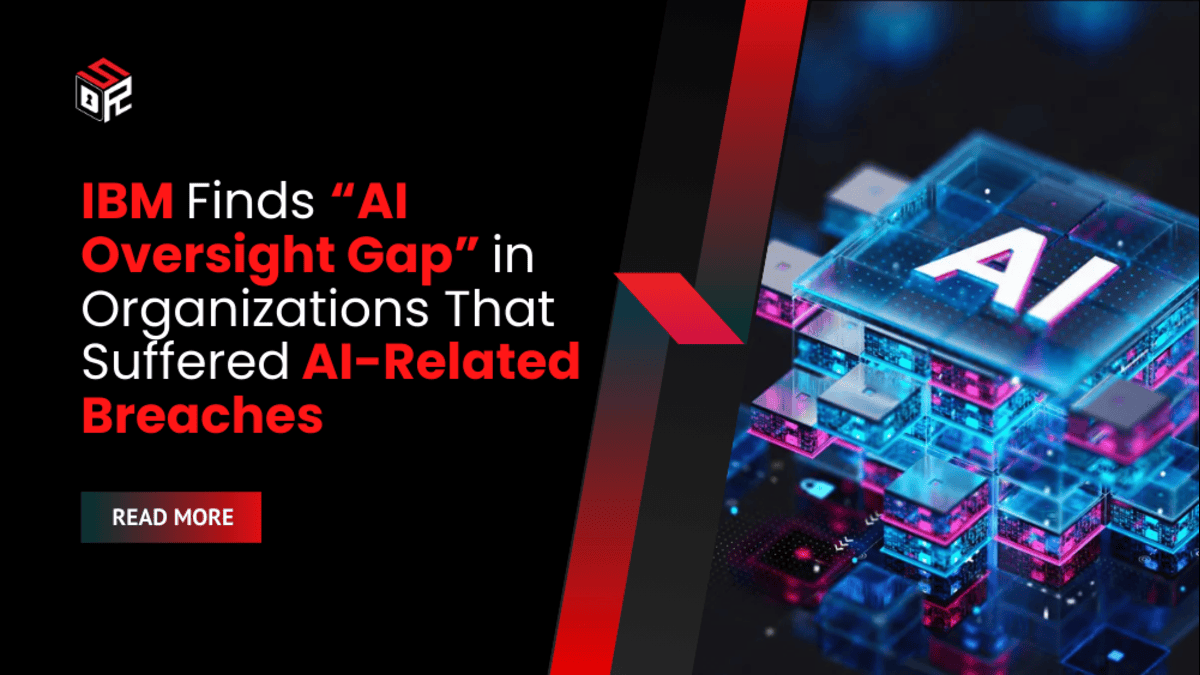 IBM Finds “AI Oversight Gap” in Organizations That Suffered AI-Related Breaches