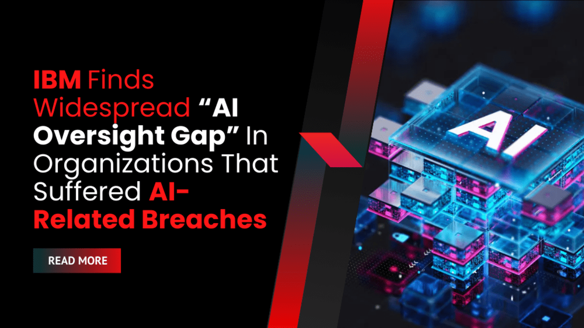 IBM Finds Widespread “AI Oversight Gap” In Organizations That Suffered AI-Related Breaches
