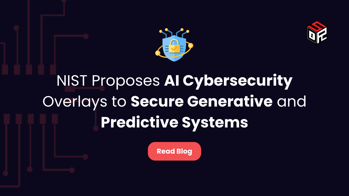 NIST Proposes AI Cybersecurity Overlays to Secure Generative and Predictive Systems