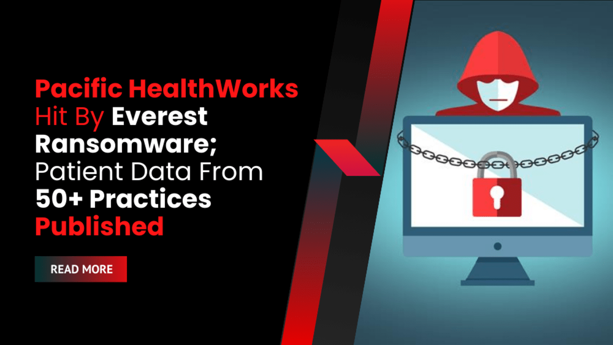 Pacific HealthWorks Hit By Everest Ransomware; Patient Data From 50+ Practices Published