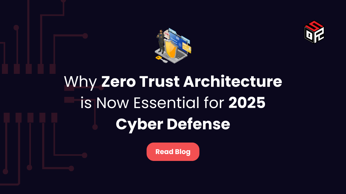 Why Zero Trust Architecture is Now Essential for 2025 Cyber Defense