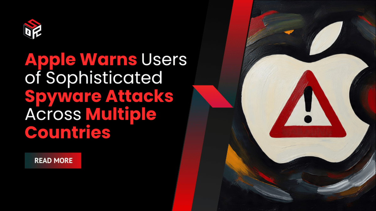 Apple Warns Users of Sophisticated Spyware Attacks Across Multiple Countries