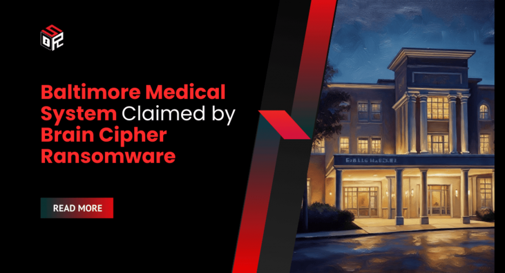 Baltimore Medical System Claimed by Brain Cipher Ransomware - Cybersecurity