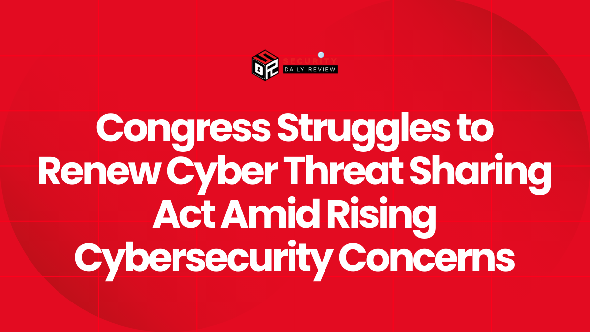 Congress Struggles to Renew Cyber Threat Sharing Act Amid Rising Cybersecurity Concerns