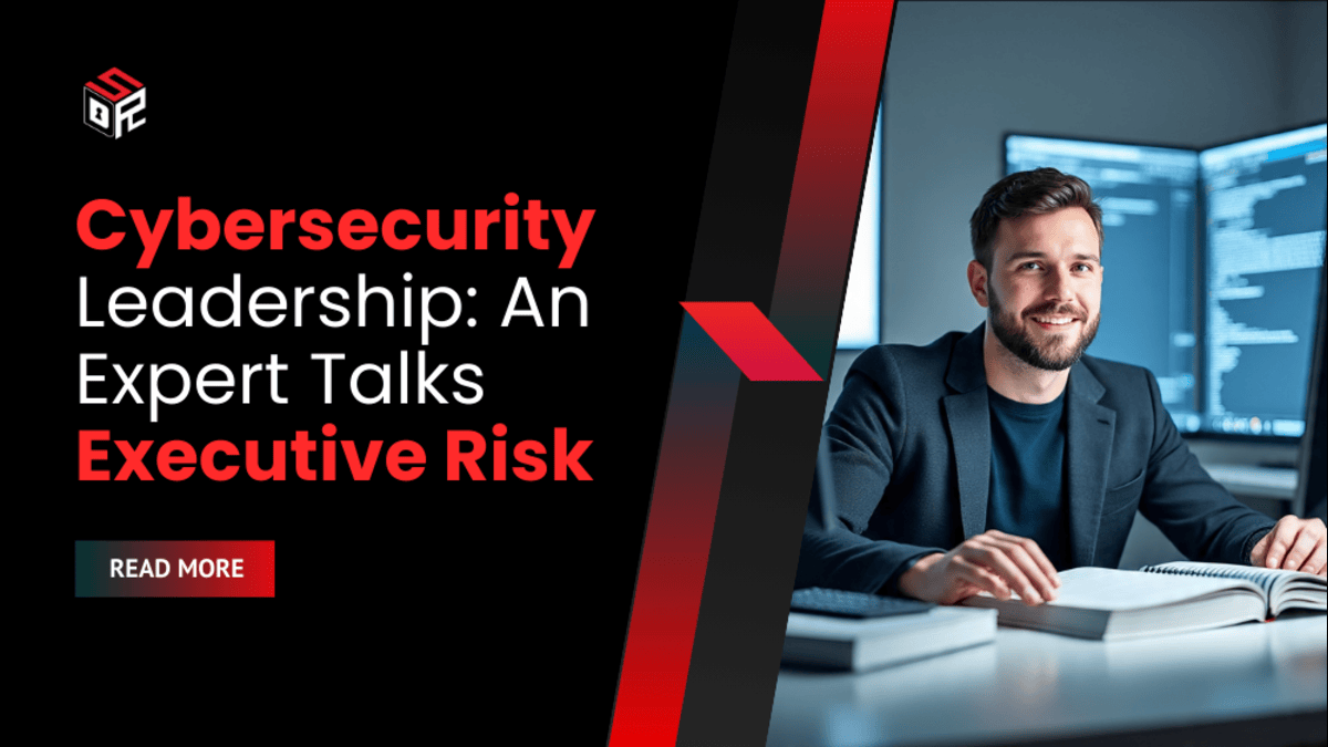 Cybersecurity Leadership: An Expert Talks Executive Risk