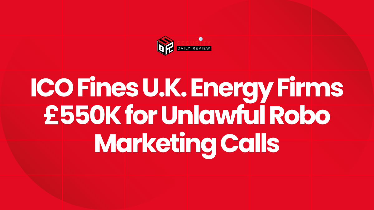 ICO Fines U.K. Energy Firms £550K for Unlawful Robo Marketing Calls