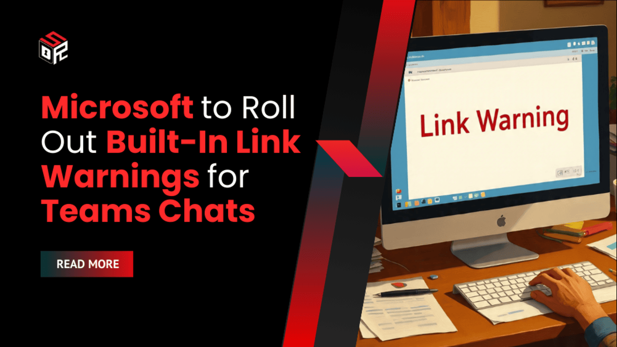 Microsoft to Roll Out Built-In Link Warnings for Teams Chats