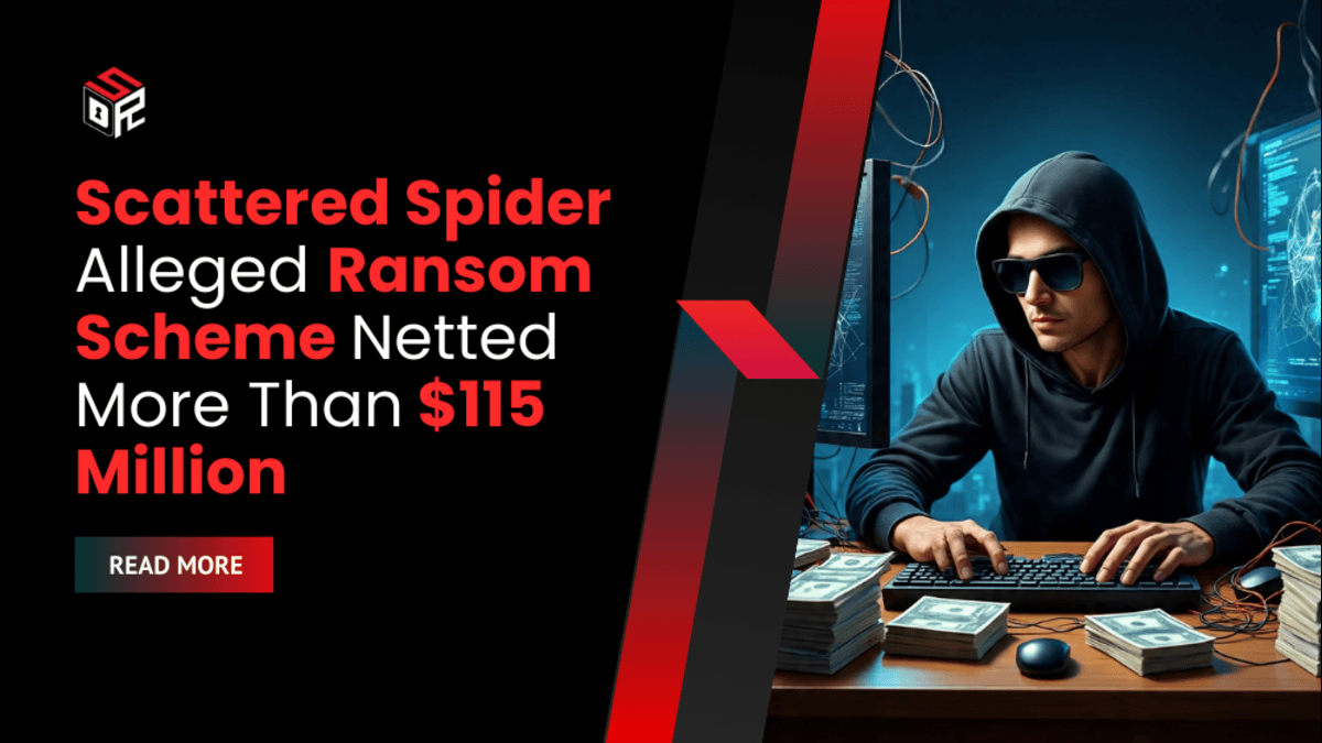 Scattered Spider Alleged Ransom Scheme Netted More Than $115 Million