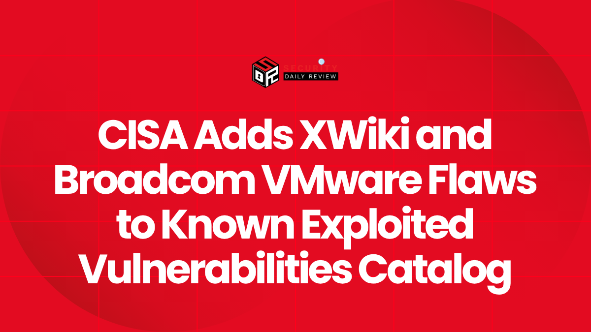 CISA Adds XWiki and Broadcom VMware Flaws to Known Exploited Vulnerabilities Catalog
