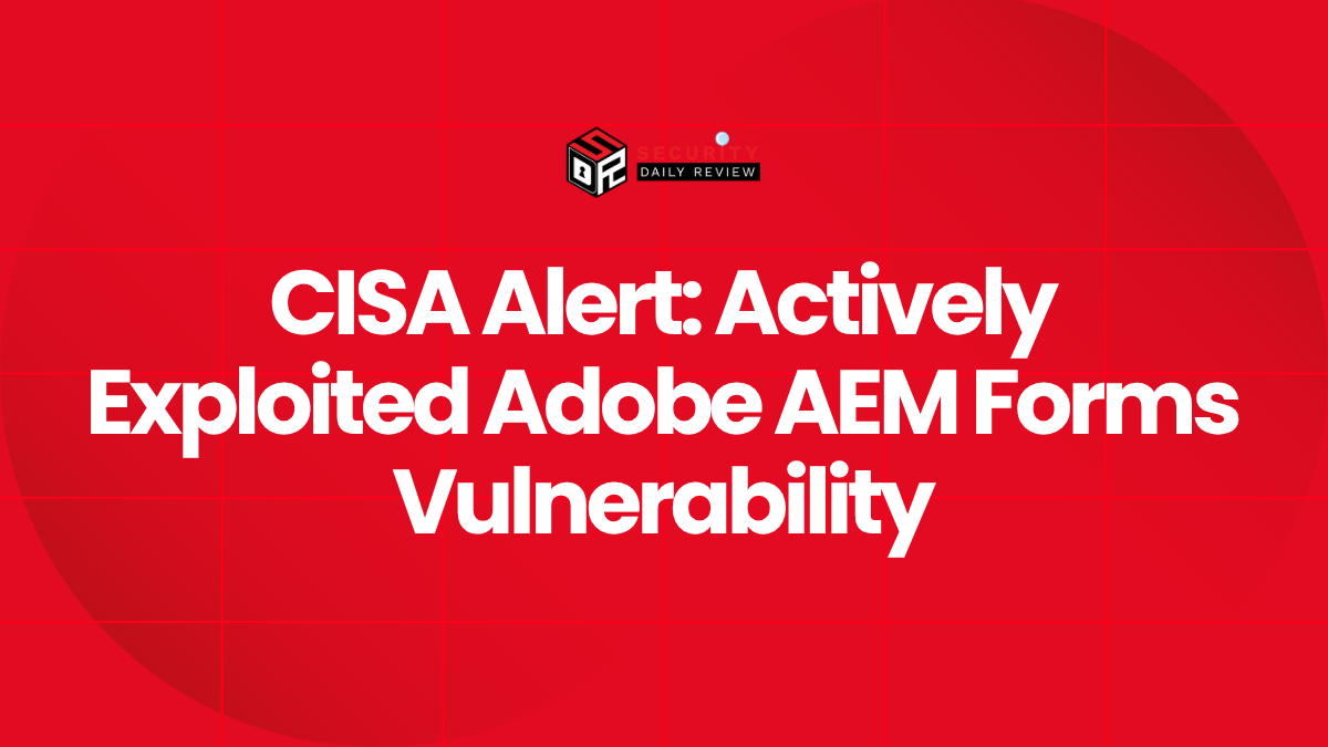 CISA Alert Actively Exploited Adobe AEM Forms Vulnerability